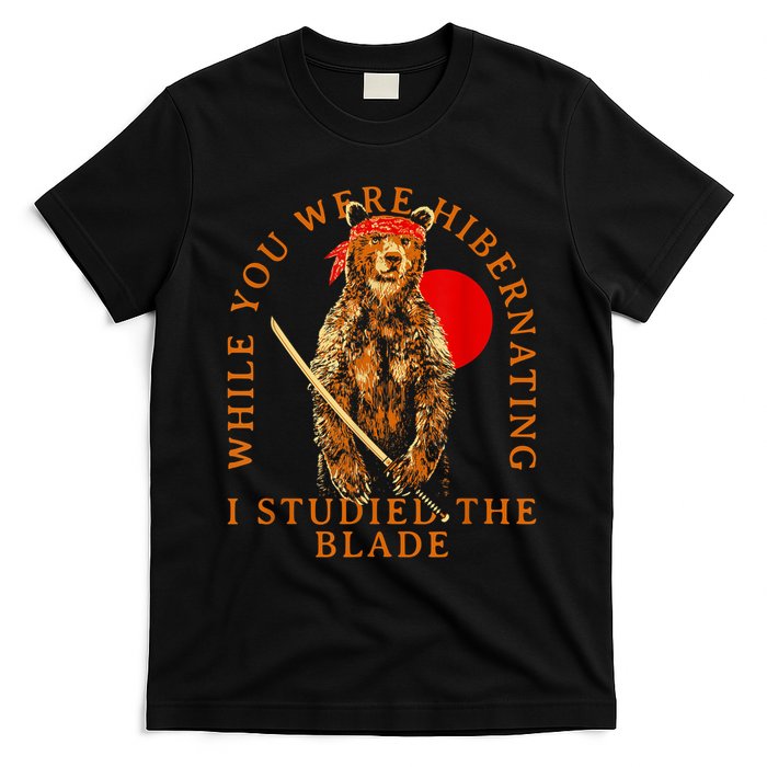 While You Were Hibernating I Studied The Blade Bear Samurai T-Shirt