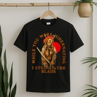 While You Were Hibernating I Studied The Blade Bear Samurai T-Shirt