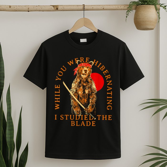 While You Were Hibernating I Studied The Blade Bear Samurai T-Shirt