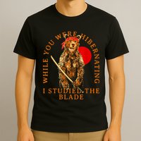 While You Were Hibernating I Studied The Blade Bear Samurai T-Shirt