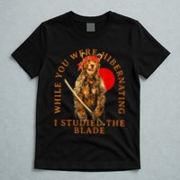 While You Were Hibernating I Studied The Blade Bear Samurai T-Shirt