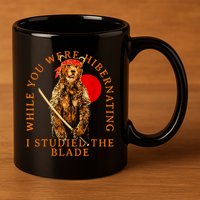While You Were Hibernating I Studied The Blade Bear Samurai 11oz C Handle Ceramic Mug