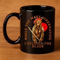 While You Were Hibernating I Studied The Blade Bear Samurai 11oz C Handle Ceramic Mug