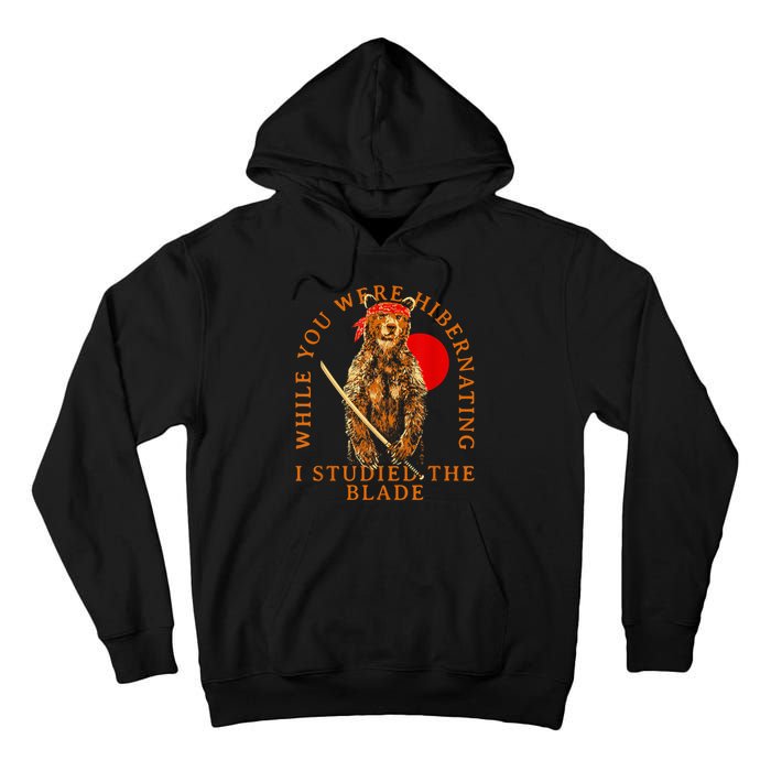 While You Were Hibernating I Studied The Blade Bear Samurai Tall Hoodie