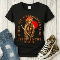 While You Were Hibernating I Studied The Blade Bear Samurai Womens T-Shirt