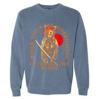 While You Were Hibernating I Studied The Blade Bear Samurai Garment-Dyed Sweatshirt