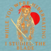 While You Were Hibernating I Studied The Blade Bear Samurai Sueded Cloud Jersey T-Shirt
