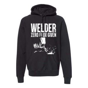 Welder Zero Flux Given Flame Metalsmith Fabricator Premium Hoodie