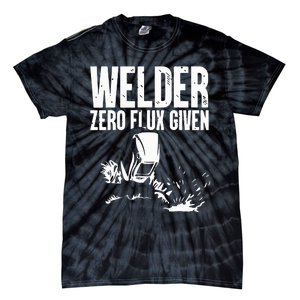 Welder Zero Flux Given Flame Metalsmith Fabricator Tie-Dye T-Shirt