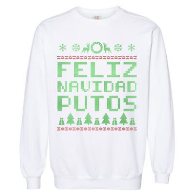 X-Mas Feliz Navidad Putos Ugly Christmas Garment-Dyed Sweatshirt