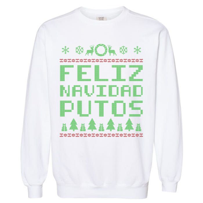 X-Mas Feliz Navidad Putos Ugly Christmas Garment-Dyed Sweatshirt
