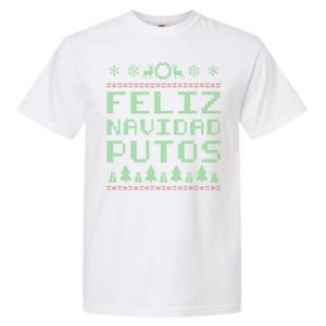 X-Mas Feliz Navidad Putos Ugly Christmas Garment-Dyed Heavyweight T-Shirt