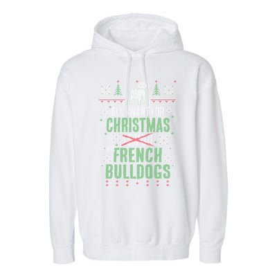 Xmas All I Want For Christmas Are French Bulldogs Cool Gift Garment-Dyed Fleece Hoodie