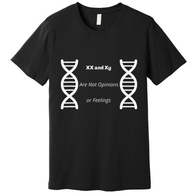 Xx And Xy Not Opinions Or Feelings Premium T-Shirt