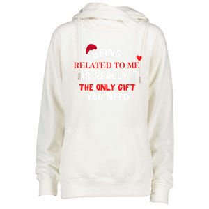 Xmas Being Related To Me Is Really The Only Gift You Need Gift Womens Funnel Neck Pullover Hood