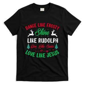 Xmas Dance Like Frosty Shine Like Rudolph Love Like Jesus T-Shirt