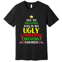 Xmas Due To Inflation This Is My Christmas Ugly Sweaters Premium T-Shirt