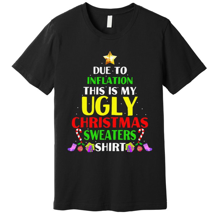 Xmas Due To Inflation This Is My Christmas Ugly Sweaters Premium T-Shirt