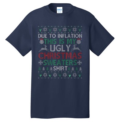 Xmas Due To Inflation This Is My Christmas Ugly Sweaters Tall T-Shirt