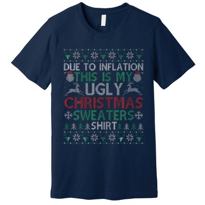 Xmas Due To Inflation This Is My Christmas Ugly Sweaters Premium T-Shirt