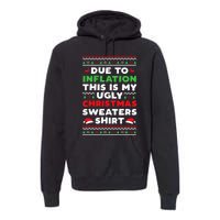 Xmas Due To Inflation This Is My Christmas Ugly Sweaters Premium Hoodie