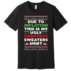 Xmas Due To Inflation This Is My Christmas Ugly Sweaters Premium T-Shirt