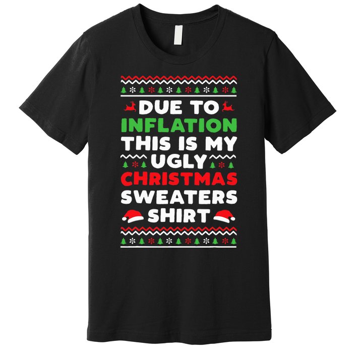 Xmas Due To Inflation This Is My Christmas Ugly Sweaters Premium T-Shirt