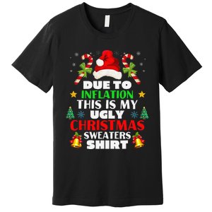 Xmas Due To Inflation This Is My Christmas Ugly Sweaters Premium T-Shirt