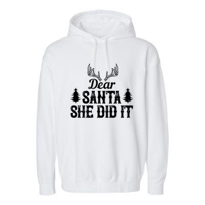 Xmas Funny Dear Santa She Did It Gift Garment-Dyed Fleece Hoodie