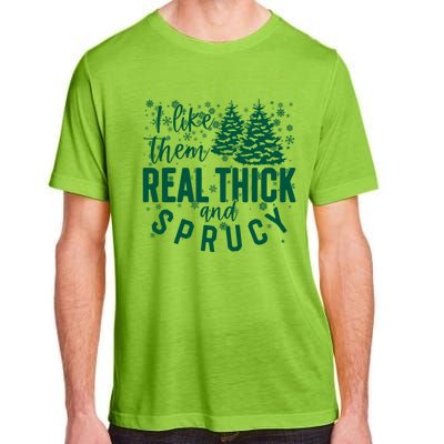 Xmas I Like Them Real Thick And Sprucy Funny Christmas Tree Gift Adult ChromaSoft Performance T-Shirt