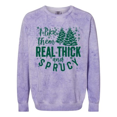 Xmas I Like Them Real Thick And Sprucy Funny Christmas Tree Gift Colorblast Crewneck Sweatshirt