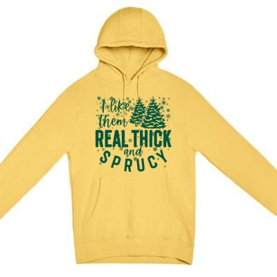 Xmas I Like Them Real Thick And Sprucy Funny Christmas Tree Gift Premium Pullover Hoodie