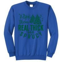 Xmas I Like Them Real Thick And Sprucy Funny Christmas Tree Gift Sweatshirt