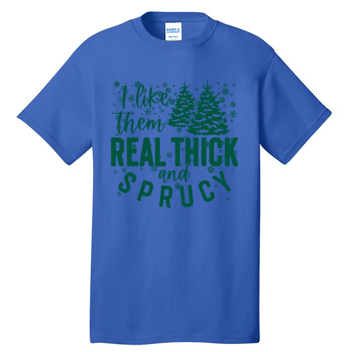 Xmas I Like Them Real Thick And Sprucy Funny Christmas Tree Gift Tall T-Shirt