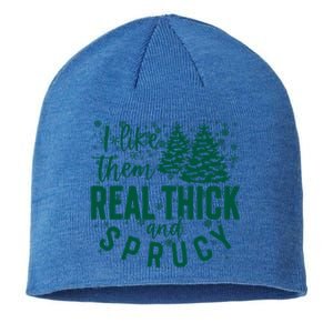 Xmas I Like Them Real Thick And Sprucy Funny Christmas Tree Gift Sustainable Beanie