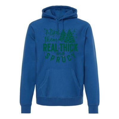 Xmas I Like Them Real Thick And Sprucy Funny Christmas Tree Gift Premium Hoodie