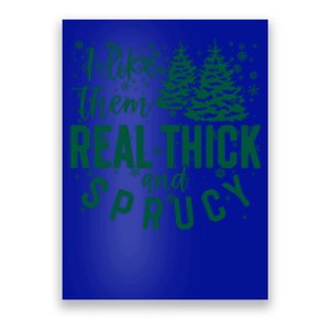 Xmas I Like Them Real Thick And Sprucy Funny Christmas Tree Gift Poster