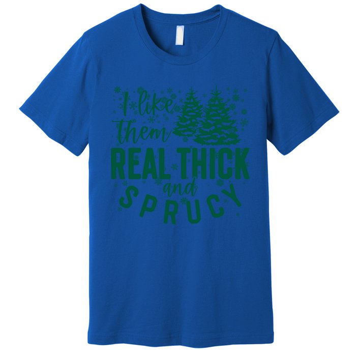 Xmas I Like Them Real Thick And Sprucy Funny Christmas Tree Gift Premium T-Shirt