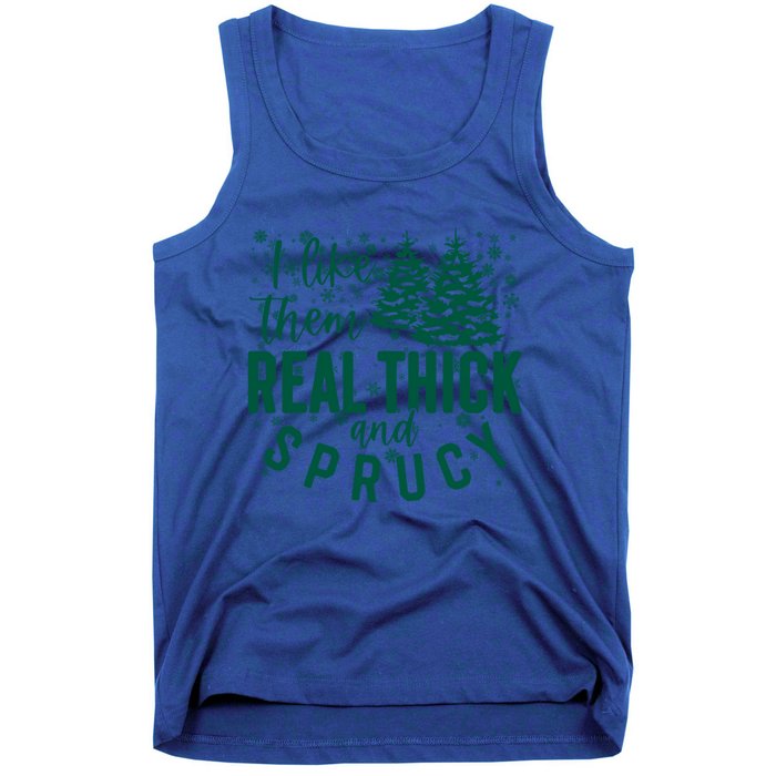 Xmas I Like Them Real Thick And Sprucy Funny Christmas Tree Gift Tank Top