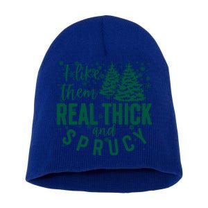 Xmas I Like Them Real Thick And Sprucy Funny Christmas Tree Gift Short Acrylic Beanie