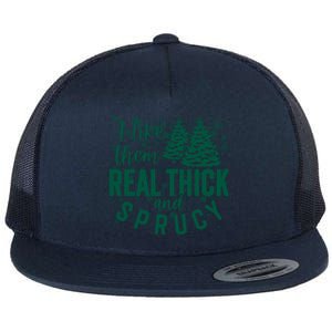 Xmas I Like Them Real Thick And Sprucy Funny Christmas Tree Gift Flat Bill Trucker Hat