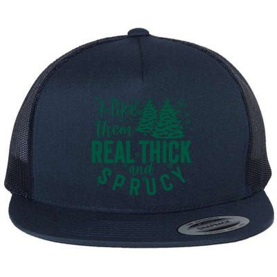 Xmas I Like Them Real Thick And Sprucy Funny Christmas Tree Gift Flat Bill Trucker Hat