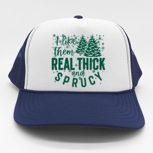 Xmas I Like Them Real Thick And Sprucy Funny Christmas Tree Gift Trucker Hat