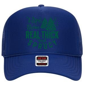 Xmas I Like Them Real Thick And Sprucy Funny Christmas Tree Gift High Crown Mesh Back Trucker Hat