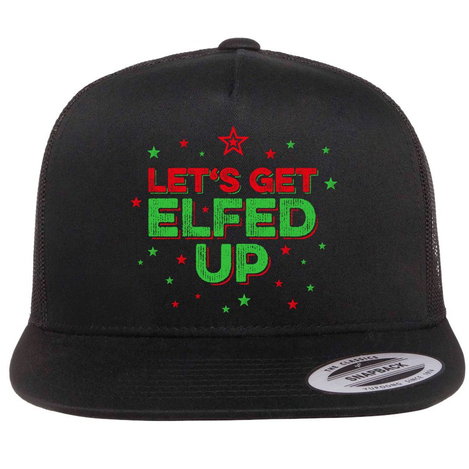 Xmas Ing Team Christmas Party Squad Meaningful Gift Lets Get Elfed Up Gift Flat Bill Trucker Hat