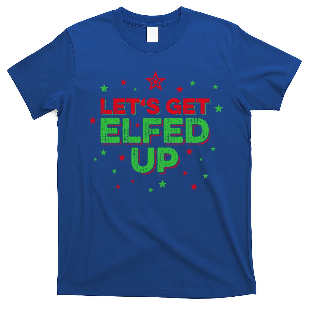 Xmas Ing Team Christmas Party Squad Meaningful Gift Lets Get Elfed Up Gift T-Shirt