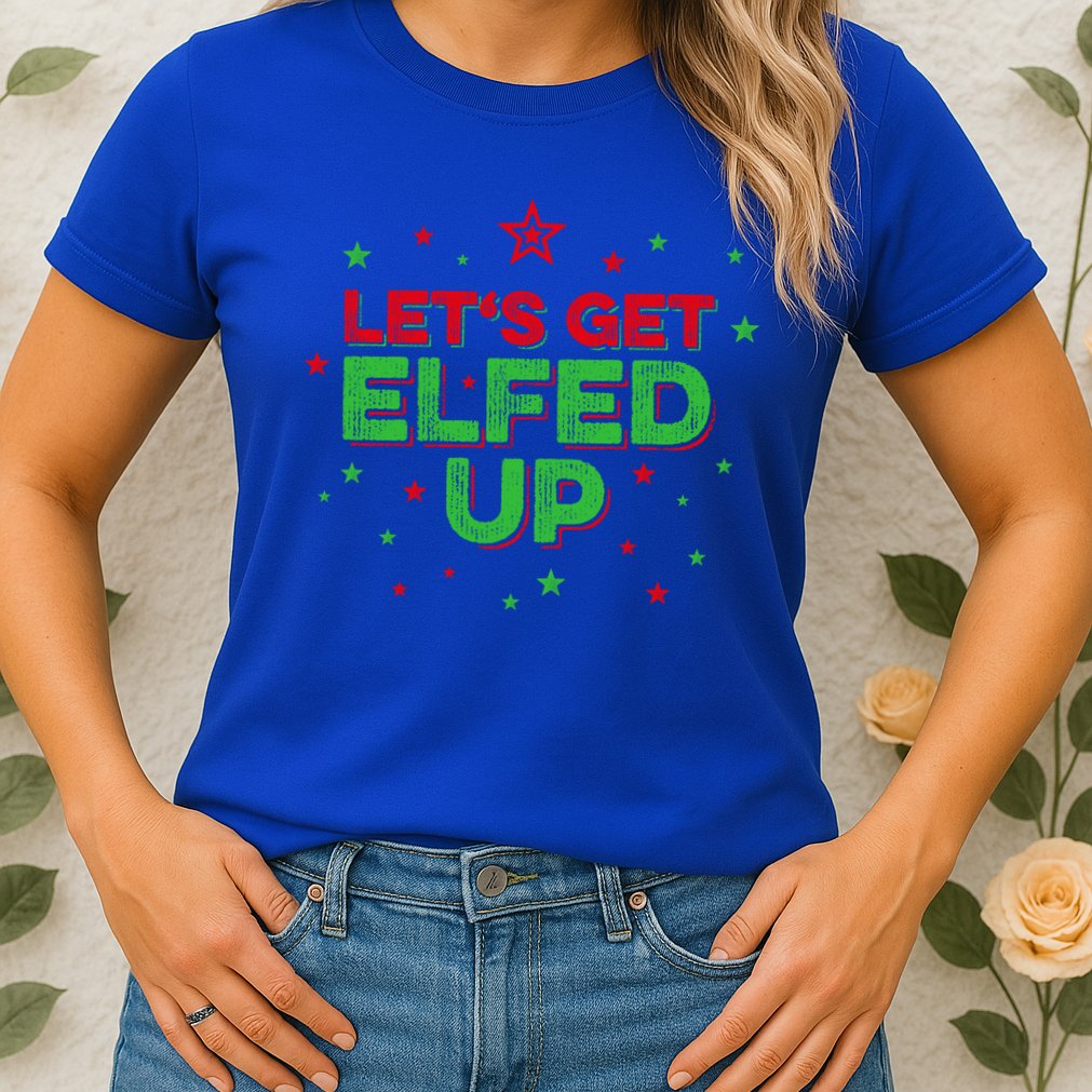 Xmas Ing Team Christmas Party Squad Meaningful Gift Lets Get Elfed Up Gift Womens T-Shirt