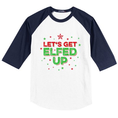 Xmas Ing Team Christmas Party Squad Meaningful Gift Lets Get Elfed Up Gift Baseball Sleeve Shirt