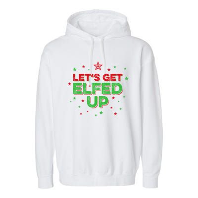 Xmas Ing Team Christmas Party Squad Meaningful Gift Lets Get Elfed Up Gift Garment-Dyed Fleece Hoodie