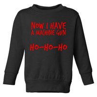 Xmas Now I Have a Machine Gun HO-HO-HO Christmas Toddler Sweatshirt